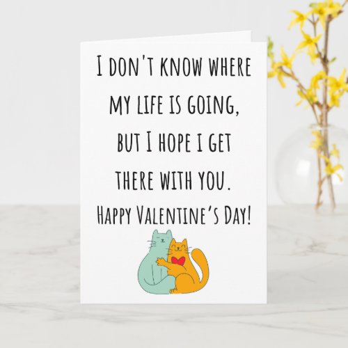 I Don't Know Where My Life Is Going Valentine Card