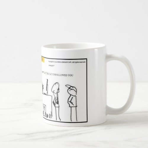 I Dont know why the Cat Unfollowed You_Coffee Mug
