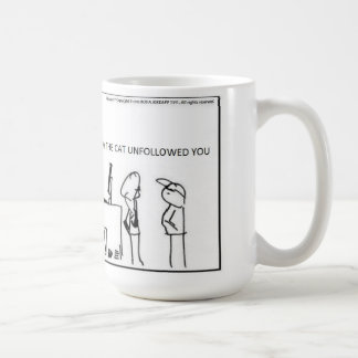 I dont know why the cat unfollowed you -CoffeeMug Coffee Mug