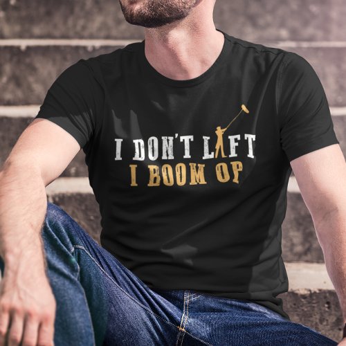 I Dont Lift I Boom Op _ Funny Set Life T_Shirt