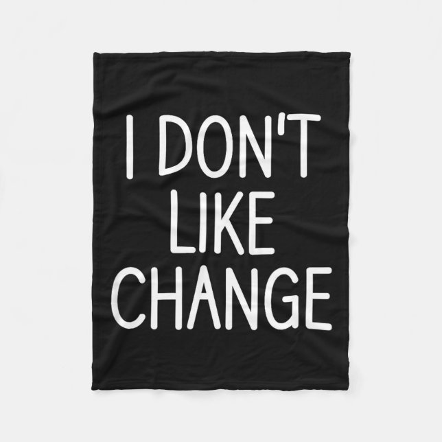 I Don't Like Change, Funny, Jokes, Sarcastic Sayin Fleece Blanket (Front)