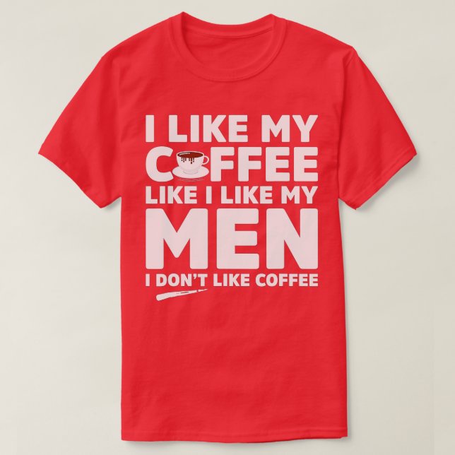 I Dont Like Coffee Or Men Funny Lesbian LGB Pride  T-Shirt (Design Front)