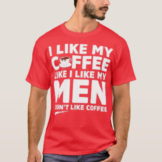 I Dont Like Coffee Or Men Funny Lesbian LGB Pride T-Shirt