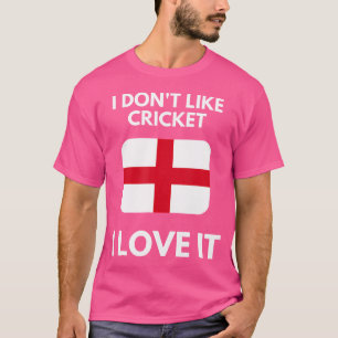 I Don'T Like Cricket I Love It England Cricket T-Shirt