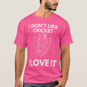 I Don'T Like Cricket I Love It England Cricket T-Shirt