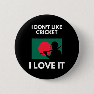 I Don't Like Cricket I Love It Ngladesh Cricket Button
