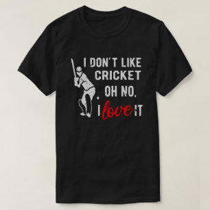 I Don't Like Cricket Oh No I Love It Cricket Playe T-Shirt