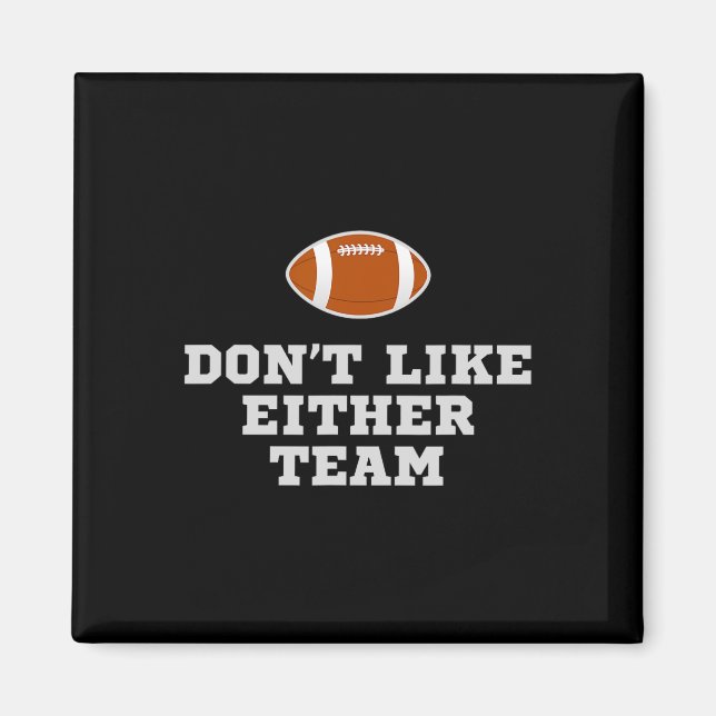 I Don't Like Either Team Funny Football Jokes  Magnet (Front)