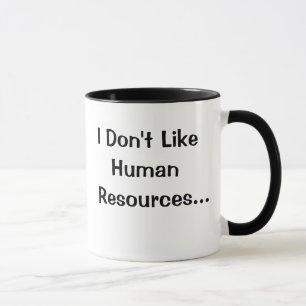 I Don't Like Human Resources..I Love..! Mug