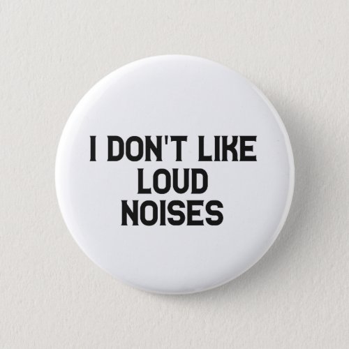I dont like Loud Noises Hyperacusis Awareness  Button
