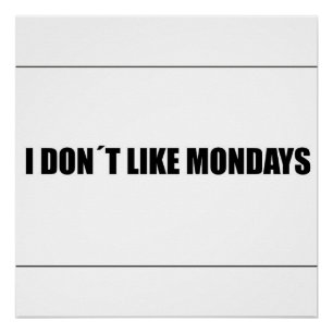 I dont like mondays poster