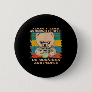 I Don't Like Morning People And Mornings... Coffee Button