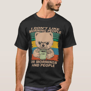 I Don't Like Morning People And Mornings... Coffee T-Shirt