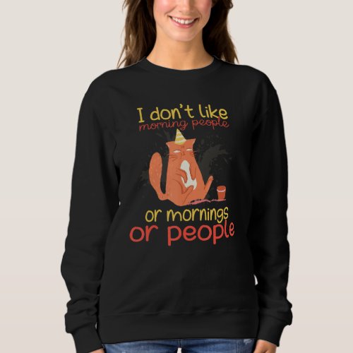 I Dont Like Morning People Angry  Cat Bad Cattitu Sweatshirt