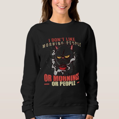 I Dont Like Morning People Angry  Cat Bad Cattitu Sweatshirt