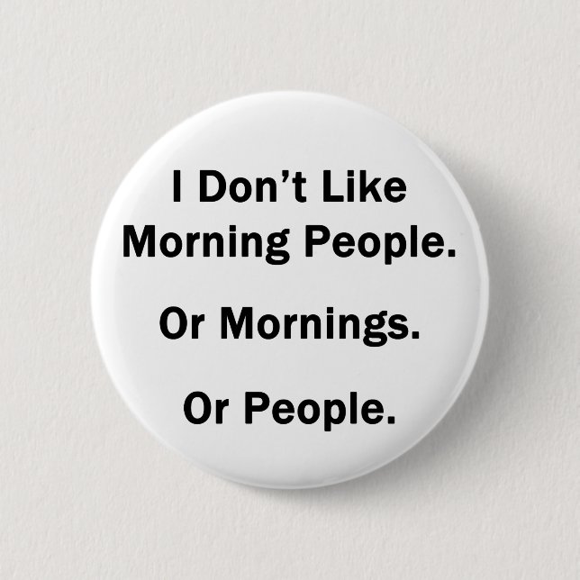 I Don't Like Morning People. Button (Front)