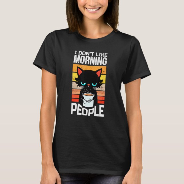 I Dont Like Morning People Cat With Coffee T-Shirt (Front)