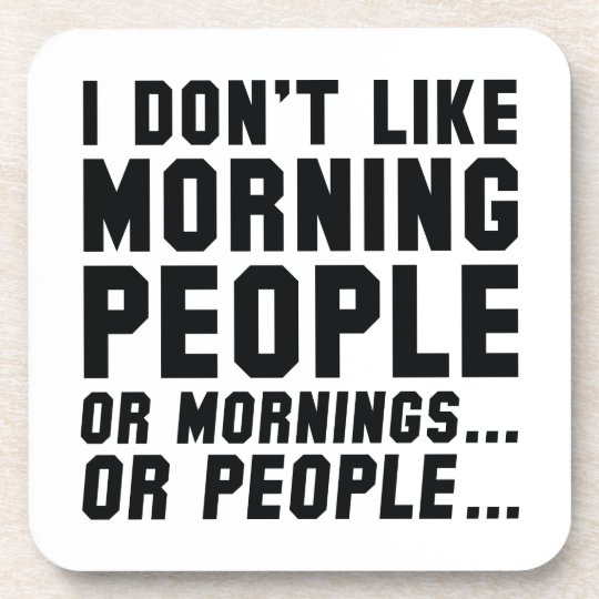 I Don't Like Morning People Coaster | Zazzle.com