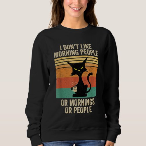 I Dont Like Morning People Coffee Cat Sweatshirt
