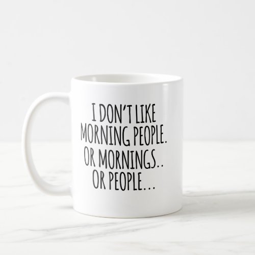 I dont like morning people coffee mug