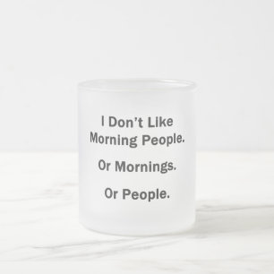 I Don't Like Morning People Frosted Glass Coffee Mug