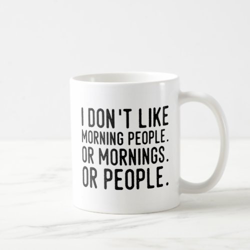 I Dont Like Morning People Funny Coffee Mug