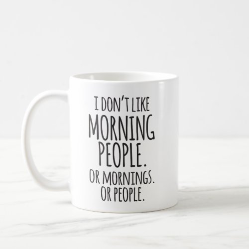 I Dont Like Morning People Funny Coffee Mug