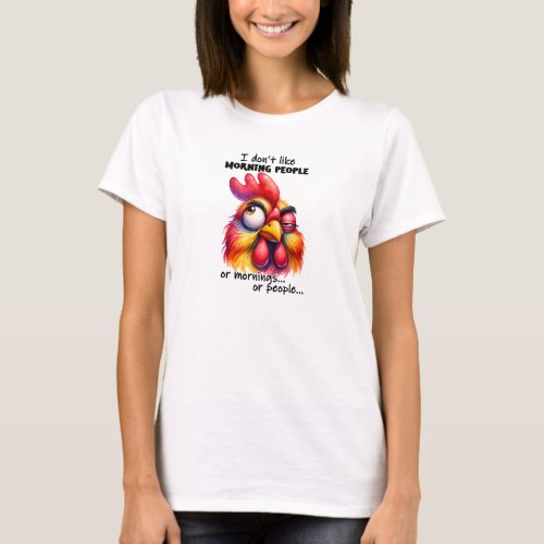 I dont like morning people funny rooster T_Shirt