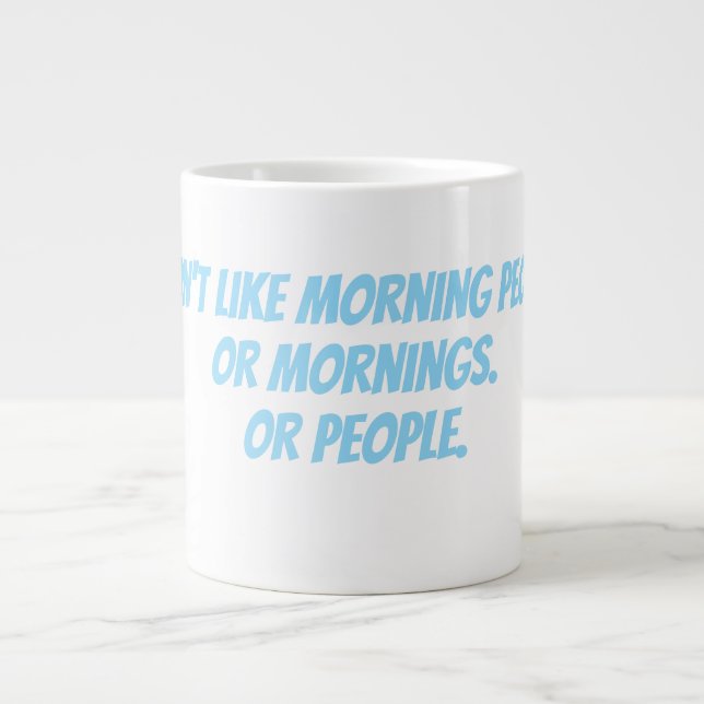 I don't like morning people giant coffee mug (Front)