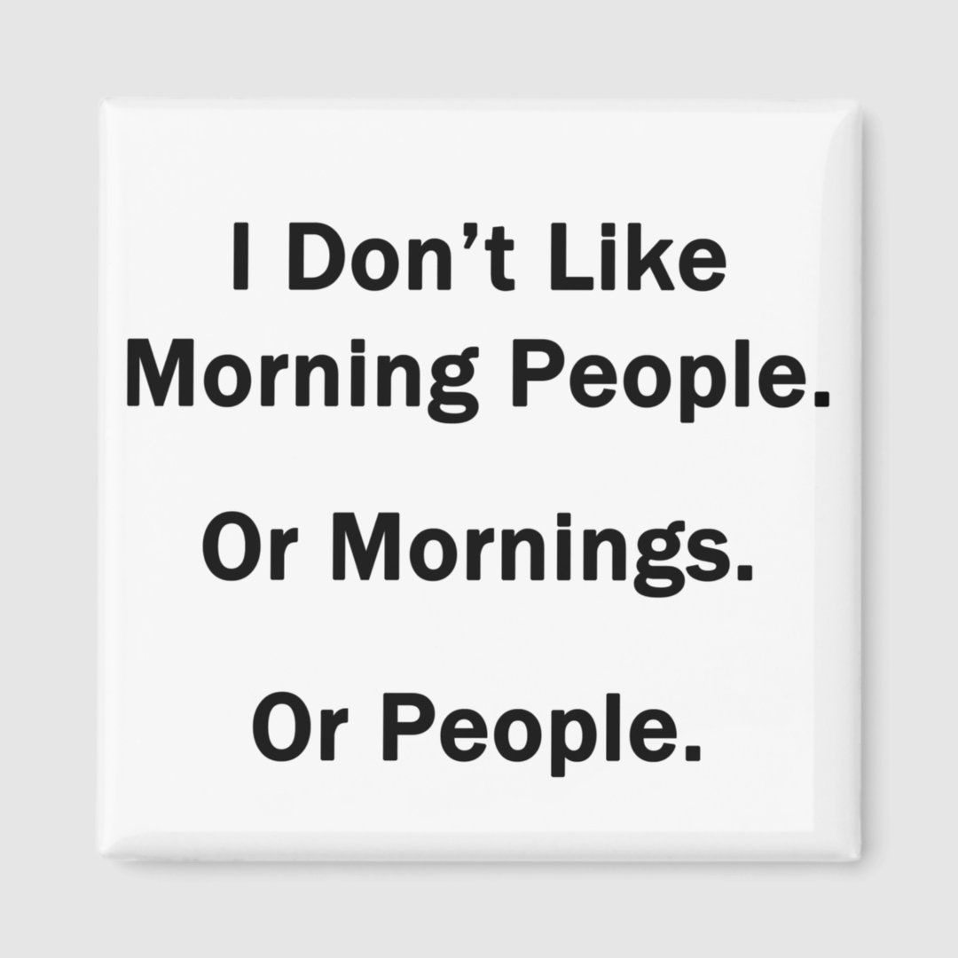 I Don't Like Morning People. Magnet | Zazzle