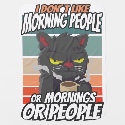 I dont like morning people or mornings or people baby blanket