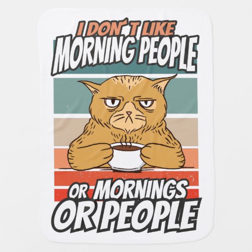I dont like morning people or mornings or people baby blanket