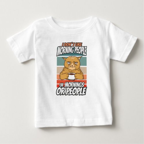 I dont like morning people or mornings or people baby T_Shirt