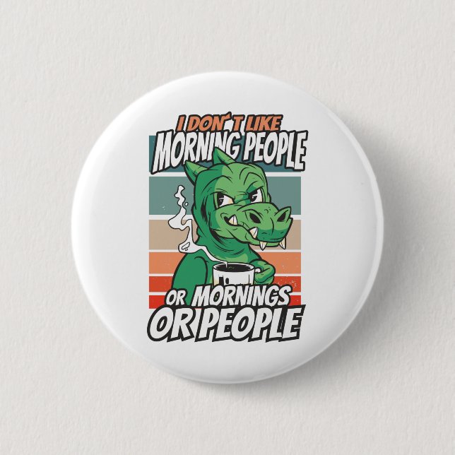 I don't like morning people or mornings or people button (Front)