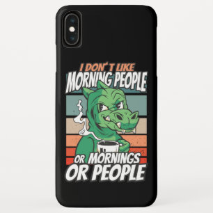 I don't like morning people or mornings or people iPhone XS max case