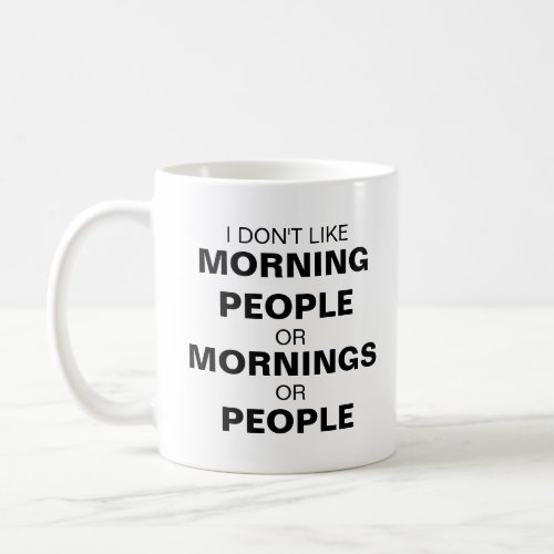 I dont like morning people or mornings or people coffee mug