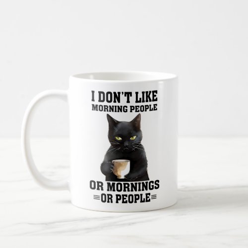 I Dont Like Morning People Or Mornings Or People Coffee Mug