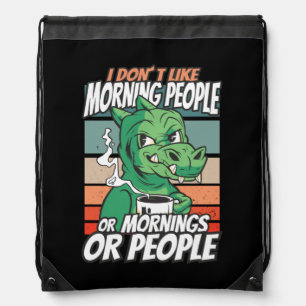 I don't like morning people or mornings or people drawstring bag