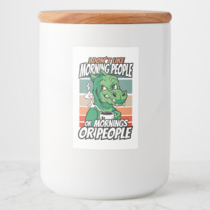 I don't like morning people or mornings or people food label