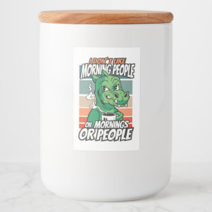 I don't like morning people or mornings or people food label