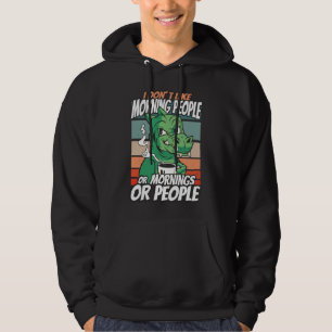 I don't like morning people or mornings or people hoodie