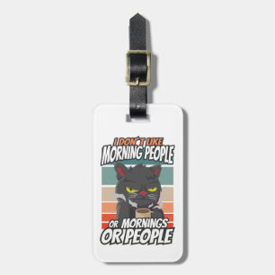 I don't like morning people or mornings or people luggage tag