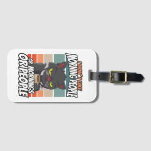 I don't like morning people or mornings or people luggage tag