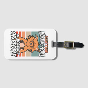 I don't like morning people or mornings or people luggage tag