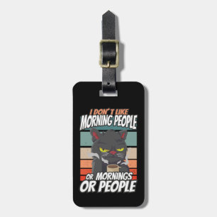 I don't like morning people or mornings or people luggage tag