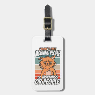 I don't like morning people or mornings or people luggage tag