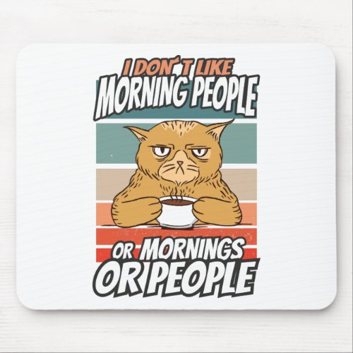 I dont like morning people or mornings or people mouse pad