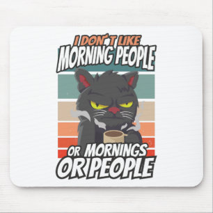 I don't like morning people or mornings or people mouse pad