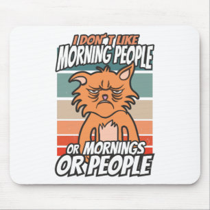 I don't like morning people or mornings or people mouse pad