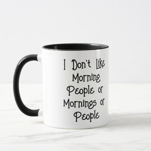 I Dont Like Morning People or Mornings or People  Mug